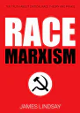 Race Marxism The Truth About Critical Race Theory and Praxis